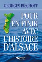 Couverture du livre « Pour en finir avec l'histoire d'Alsace » de Georges Bischoff aux éditions L'harmattan