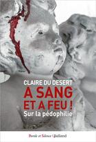 Couverture du livre « À sang et à feu ! un témoignage chrétien sur la pédophilie » de Claire Du Desert aux éditions Parole Et Silence