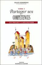 Couverture du livre « Partager ses competences - un projet a decouvrir - t1 » de Gilles Gendreau aux éditions Beliveau