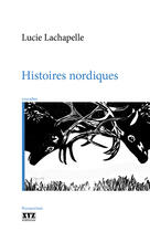 Couverture du livre « Histoires nordiques » de Lachapelle Lucie aux éditions Les Éditions Xyz