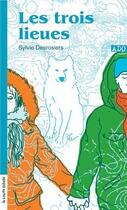 Couverture du livre « Les trois lieues » de Sylvie Desrosiers aux éditions La Courte Echelle