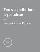 Couverture du livre « Porcs et pollution : le paradoxe » de Pierre-Olivier Pineau aux éditions Atelier 10