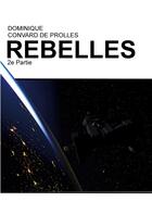 Couverture du livre « Rebelles : 2e partie » de Convard De Prolles D aux éditions Convard De Prolles