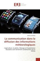 Couverture du livre « La communication dans la diffusion des informations meteorologiques : L'agriculture, la pEche, l'elevage et l'exploitation forestière sont fortement conditionnes » de Adama Coulibaly aux éditions Editions Universitaires Europeennes