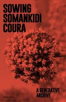 Couverture du livre « Semer Somankidi Coura , une archive générative » de Raphael Grisey aux éditions Archive Books