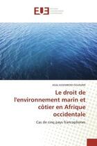 Couverture du livre « Le droit de l'environnement marin et cotier en afrique occidentale - cas de cinq pays francophones » de Assemboni-Ogunjimi A aux éditions Editions Universitaires Europeennes