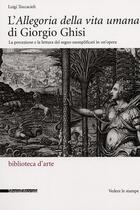 Couverture du livre « L'Allegoria della vita umana di Giorgio Ghisi : la percezione e la lettura del segno esemplificati in un'opera » de Luigi Toccacieli aux éditions Silvana