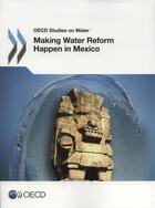 Couverture du livre « Making water reform happen in Mexico » de Ocde aux éditions Ocde