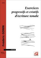 Couverture du livre « Exercices progressifs et créatifs d'écriture tonale » de Frederic Gonin aux éditions Symetrie