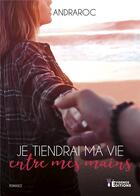 Couverture du livre « Je tiendrai ma vie entre mes mains » de Andraroc aux éditions Evidence Editions