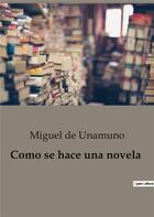 Couverture du livre « Como se hace una novela » de De Unamuno Migu aux éditions Culturea