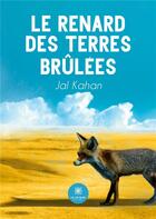 Couverture du livre « Le renard des terres brûlées » de Jal Kahan aux éditions Le Lys Bleu