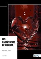 Couverture du livre « Les parenthèses de l'ombre » de Chris. K.Five aux éditions Nombre 7