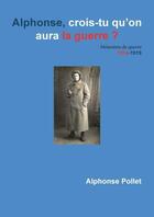 Couverture du livre « Alphonse crois tu qu'on aura la guerre? » de Alphonse Pollet aux éditions Vilfroy Martine