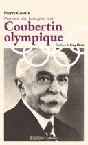 Couverture du livre « Plus vite, plus haut, plus fort : Coubertin olympique. » de Pierre Grouix aux éditions Infimes