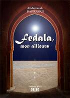 Couverture du livre « Fedala, mon ailleurs » de Abderrazak Bahraoui aux éditions Rod