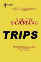 Couverture du livre « Trips » de Robert Silverberg aux éditions Orion Digital