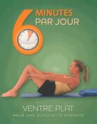 Couverture du livre « 6 MINUTES PAR JOUR ; ventre plat » de Sara Rose aux éditions Parragon
