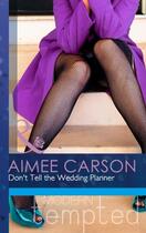 Couverture du livre « Don't Tell the Wedding Planner (Mills & Boon Modern Tempted) (One Nigh » de Carson Aimee aux éditions Mills & Boon Series