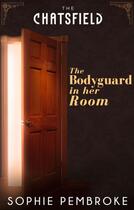 Couverture du livre « The Bodyguard in Her Room (A Chatsfield Short Story) » de Sophie Pembroke aux éditions Mills & Boon Series