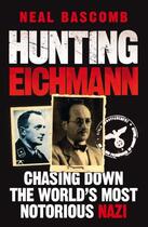 Couverture du livre « Hunting Eichmann » de Neal Bascomb aux éditions Quercus Publishing Digital