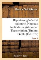 Couverture du livre « Repertoire general & raisonne. nouveau traite d'enregistrement. transcription.timbre. greffe.tom » de Garnier M D. aux éditions Hachette Bnf