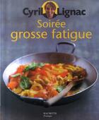 Couverture du livre « Soirée grosse fatigue » de Cyril Lignac aux éditions Hachette Pratique