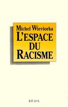 Couverture du livre « L'espace du racisme » de Michel Wieviorka aux éditions Seuil