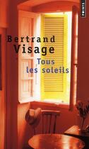 Couverture du livre « Tous les soleils » de Bertrand Visage aux éditions Points