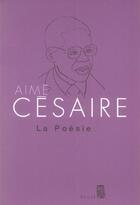Couverture du livre « La poésie » de Aime Cesaire aux éditions Seuil
