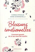 Couverture du livre « Blessures émotionnelles ; comment grandir de ce qui nous fait souffrir » de Anne Ghiringhelli et Carole Rinaldi aux éditions Larousse
