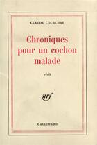 Couverture du livre « Chroniques pour un cochon malade » de Claude Courchay aux éditions Gallimard