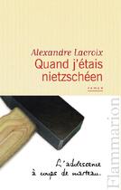 Couverture du livre « Quand j'étais nietzschéen » de Alexandre Lacroix aux éditions Flammarion