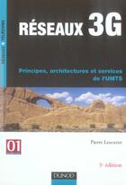 Couverture du livre « Reseaux 3g ; Principes  Architectures Et Services De L'Umts (3e Edition) » de Pierre Lescuyer aux éditions Dunod