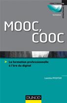 Couverture du livre « Mooc, cooc ; la formation professionnelle à l'ère du digital » de Laetitia Pfeiffer aux éditions Dunod