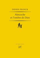 Couverture du livre « Nietzsche et l'ombre de Dieu (2e édition) » de Didier Franck aux éditions Puf