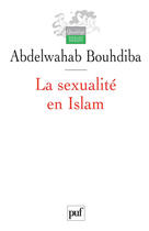 Couverture du livre « La sexualite en islam » de Abdelwahab Bouhdiba aux éditions Puf