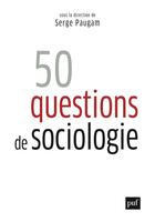 Couverture du livre « 50 questions de sociologie » de Serge Paugam aux éditions Puf