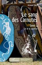 Couverture du livre « Le sang de Carnutes t.1 ; l'or et le sacrifice » de Armand Cléry aux éditions Editions L'harmattan