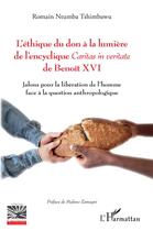 Couverture du livre « L'éthique du don à la lumière de l'encyclique caritas in veritate de Benoit XVI : jalons pour la libération de l'homme face à la question anthropologique » de Romain Ntumba Tshimbawu aux éditions L'harmattan