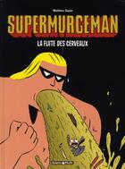 Couverture du livre « Supermurgeman t.3 ; la fuite des cerveaux » de Mathieu Sapin aux éditions Dargaud