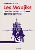Couverture du livre « Les moujiks : la France dans les griffes des espions russes » de Romain Mielcarek aux éditions Denoel