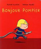 Couverture du livre « Bonjour pompier » de Michael Escoffier et Matthieu Maudet aux éditions Ecole Des Loisirs