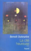 Couverture du livre « La cité heureuse » de Benoit Duteurtre aux éditions Fayard