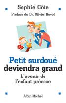 Couverture du livre « Petit surdoue deviendra grand ; l'avenir de l'enfant precoce » de Sophie Cote aux éditions Albin Michel