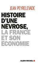 Couverture du livre « Histoire d'une névrose ; la France et son économie » de Jean Peyrelevade aux éditions Albin Michel