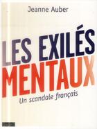 Couverture du livre « Les exilés mentaux ; un scandale français » de Jeanne Auber aux éditions Bayard