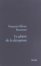Couverture du livre « Le Plaisir De La Deception » de Francois-Olivier Rousseau aux éditions Stock