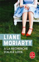 Couverture du livre « À la recherche d'Alice Love » de Liane Moriarty aux éditions Le Livre De Poche
