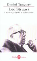 Couverture du livre « Leo strauss - une biographie intellectuelle » de Daniel Tanguay aux éditions Le Livre De Poche